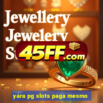 yara pg slots paga mesmo